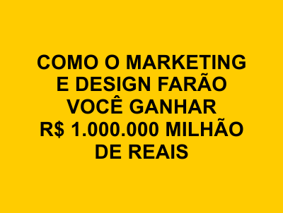 Aula 8 - Como o Marketing e Design Farão Você Ganhar R$ 1 MILHÃO